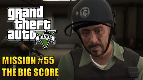 Grand Theft Auto 5 Gameplay Mission 55 The Big Score Gta 5