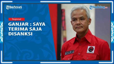 Buka Bukaan Ganjar Pranowo Dipanggil Dan Disanksi PDI P Gara Gara Siap