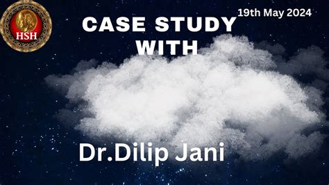 HSH CASE STUDY WITH Dr DILIP JANI 19 MAY2024 HOMEOPATHY KI