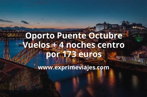 Oporto Puente Octubre Vuelos Noches Centro Por Euros Chollos