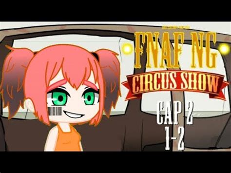 FNAF NG Circus Show cap 1 1 2 ESPAÑOL miniserie vercion gacha club