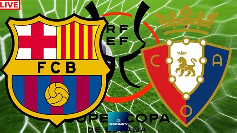 Fc Barcelona Vs Osasuna Spanish Super Cup Live Game Cast Chat Youtube