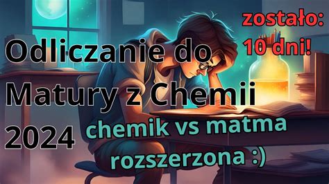 Dni Do Matury Z Chemii Matematyka Rozszerzona Vs Chemik Youtube