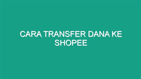 Cara Transfer Dana Ke Shopee Geograf