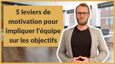 Leviers De Motivation Pour Impliquer L Quipe Sur Les Objectifs Youtube