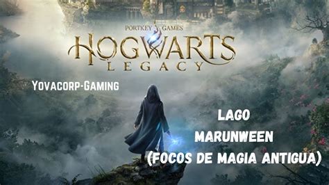 Hogwarts Legacy Focos De Magia Antigua Lago Marunween Ubicacion