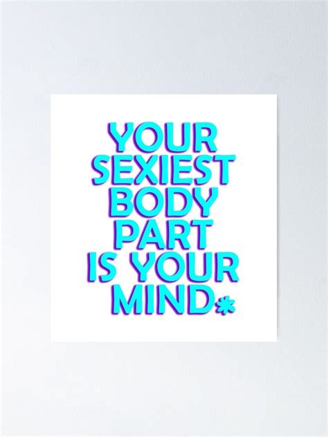 Your Sexiest Body Part Is Your Mind My Body My Mind My Power Be