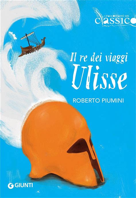 Il Re Dei Viaggi Ulisse Piumini Roberto Amazon It Libri