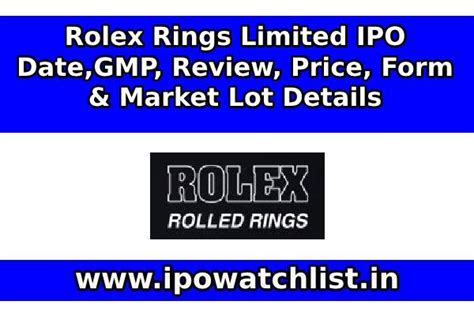 Rolex Rings Limited Ipo Date Gmp Review Price Form Market Lot