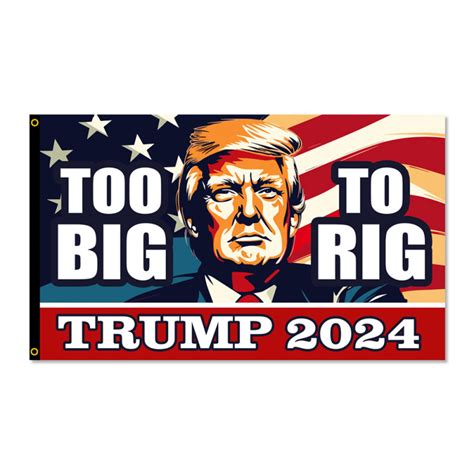 Trump 2024 Too Big To Rig Premium 3x5 Flag 3x5 Foot Flag Or Optional