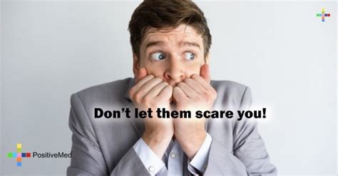 Dont Let Them Scare You Positivemed