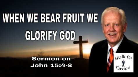 When We Bear Fruit We Glorify God Sermon On John 15 4 8 YouTube