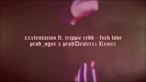 Xxxtentacion Ft Trippie Redd Fuck Love Prodogur X Proddestrixz