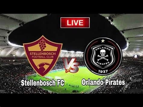 Orlando Pirates Vs Stellenbosch Fc Live Match Youtube