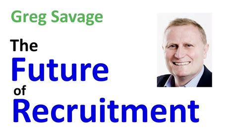 Greg Savage The Future Of Recruitment Youtube