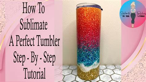 How To Sublimate A Tumbler Step By Step Tutorial YouTube