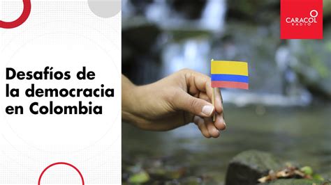 DesafíosDeLaDemocracia Los desafíos de la democracia en Colombia