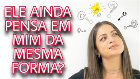 ELE AINDA PENSA EM MIM DA MESMA FORMA YouTube