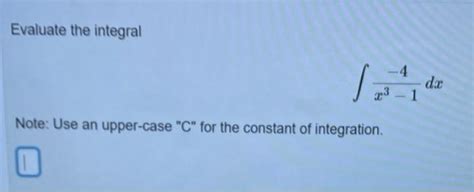 Solved Evaluate The Integral ∫x3−1−4dx Note Use An