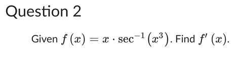 Solved Question 2 Given Fxx⋅sec−1x3 Find F′x