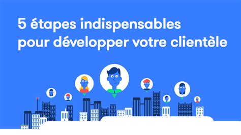 5 étapes pour développer votre clientèle infographie Maîtrise