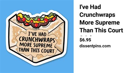 Ive Had Crunchwraps More Supreme Than This Court Sticker — Dissent Pins