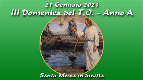 21 Gennaio 2023 III Domenica Del Tempo Ordinario Anno A S Messa