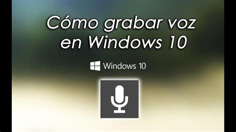 Cómo Grabar Audio en Windows 10 Guía Completa y Fácil de Seguir