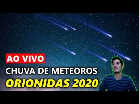 AO VIVO CHUVA DE METEOROS ORIONIDAS 2020 YouTube