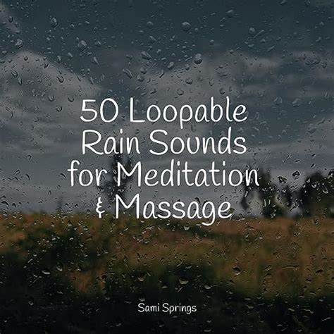 Play 50 Loopable Rain Sounds For Meditation And Massage By Ambient Rain