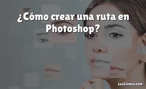 C Mo Crear Una Ruta En Photoshop Loscomos