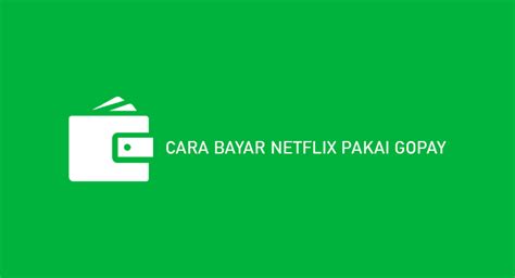 11 Cara Bayar Netflix Pakai Gopay 2024 Syarat Biaya Laba TintaTeras