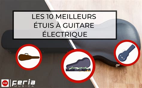 Les 10 meilleurs étuis à guitare électrique Guide Feria Musica