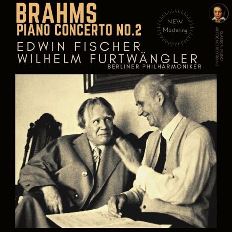 Edwin Fischer Wilhelm Furtw Ngler Berliner Philharmoniker Brahms