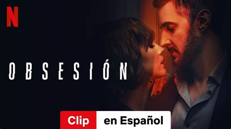 Obsesión Clip Tráiler en Español Netflix YouTube