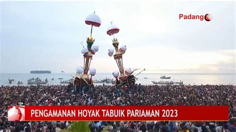 PENGAMANAN HOYAK TABUIK PARIAMAN 2023 YouTube