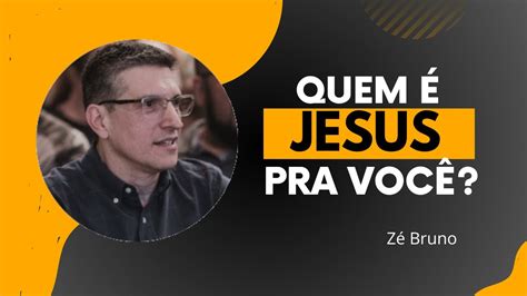 Quem é JESUS pra você Zé Bruno YouTube