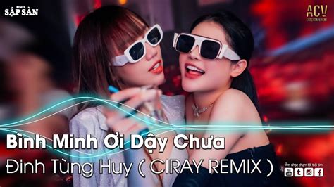 BÌNH MINH ƠI DẬY CHƯA REMIX AI CHUNG TÌNH ĐƯỢC MÃI THƯƠNG EM NHẠC