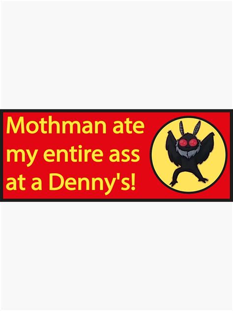 Mothman Ate My Entire Ass At A Dennys Sticker By Kouriashop