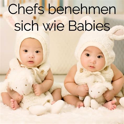 Der Chef Benimmt Sich Wie Ein Baby Leben F Hren