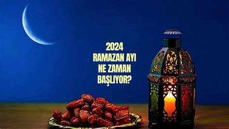 Oruç ne zaman 2024 Ramazan ne zaman başlıyor hangi ayda Ramazan