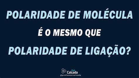 Polaridade De Mol Cula O Mesmo Que Polaridade De Liga O Prof