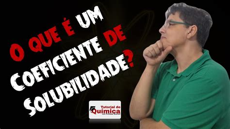 O Coeficiente De Solubilidade Entenda O Que E Como Aparece Nas