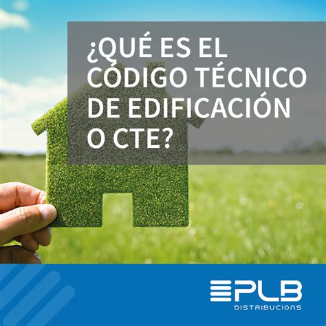 QUÉ ES EL CÓDIGO TÉCNICO DE EDIFICACIÓN O CTE Distribucions PLB