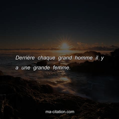 DerriÃre chaque grand homme il y a une grande femme Ma Citation