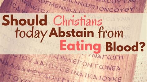 Should Christians Today Abstain From Eating Blood