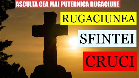 RUGACIUNEA Sfintei Cruci Cea Mai Puternica Rugaciune Indeparteaza Orice