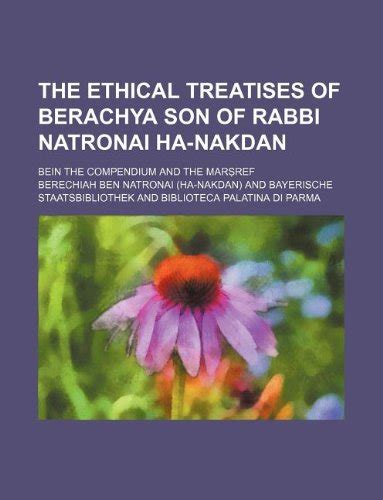 The Ethical Treatises Of Berachya Son Of Rabbi Natronai Ha Nakdan Bein