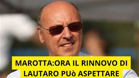 MAROTTA IL RINNOVO DI LAUTARO PUò ASPETTARE YouTube