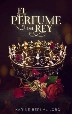 El perfume del Rey Rey 1 YA EN LIBRERÍAS Capitulo 4 Wattpad